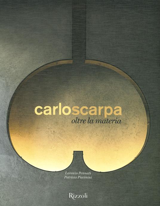 Carlo Scarpa. Oltre la materia - Lorenzo Pennati,Patrizia Piccinini - copertina