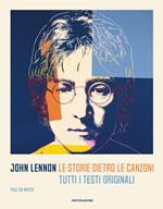 John Lennon. Le storie dietro le canzoni. Tutti i testi originali
