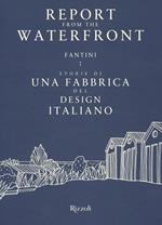 Report from the waterfront. Fantini: storie di una fabbrica del design italiano. Ediz. italiana e inglese