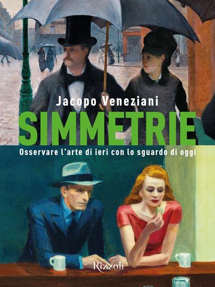 Simmetrie. Osservare l'arte di ieri con lo sguardo di oggi. Ediz. a colori - Jacopo Veneziani - copertina