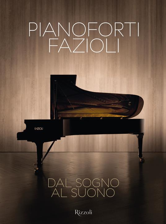 Pianoforti Fazioli. Dal sogno al suono. Ediz. a colori - Sandro Cappelletto - copertina