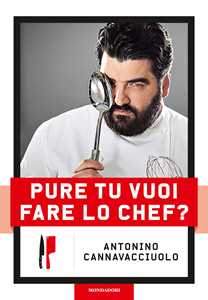 Libro Pure tu vuoi fare lo chef? Nuova ediz. Antonino Cannavacciuolo