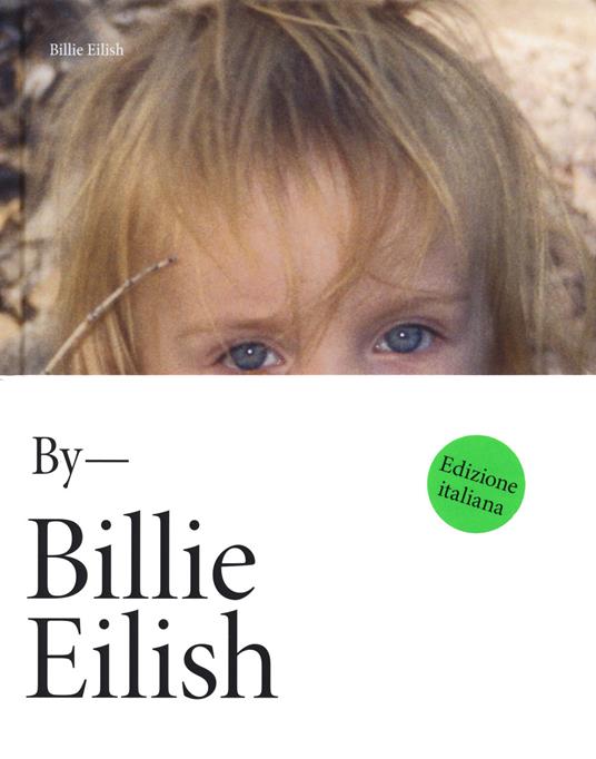 By Billie Eilish. Ediz. italiana - Billie Eilish - copertina