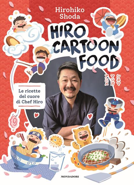 Hiro Cartoon Food. Le ricette del cuore di Chef Hiro - Hirohiko Shoda - copertina