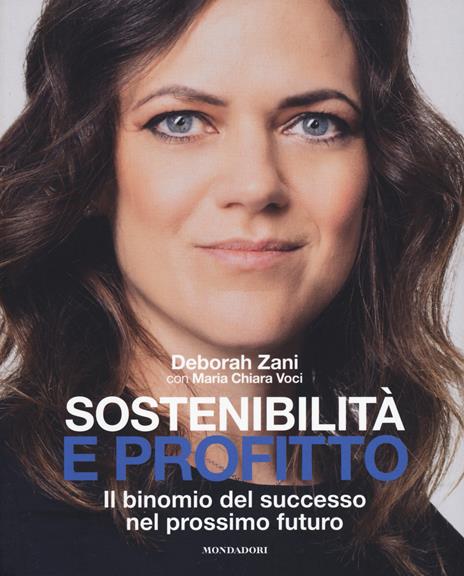 Sostenibilità e profitto. Il binomio del successo nel prossimo futuro - Deborah Zani,Maria Chiara Voci - copertina