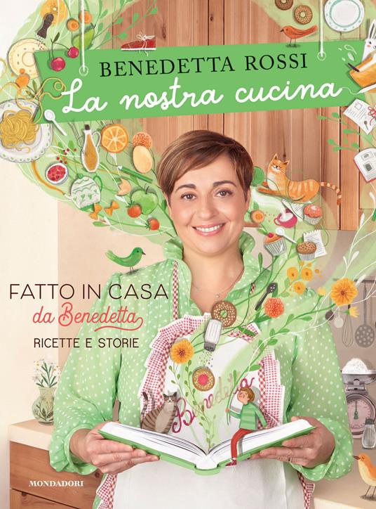 La nostra cucina. Fatto in casa da Benedetta. Ricette e storie. Ediz. illustrata - Benedetta Rossi - copertina