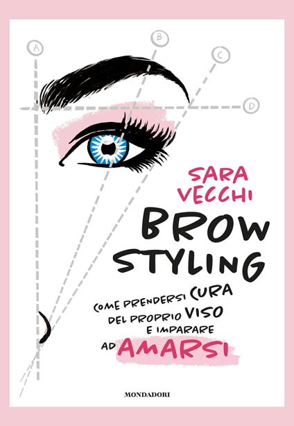 Brow styling. Come prendersi cura del proprio viso e imparare ad amarsi - Sara Vecchi - copertina
