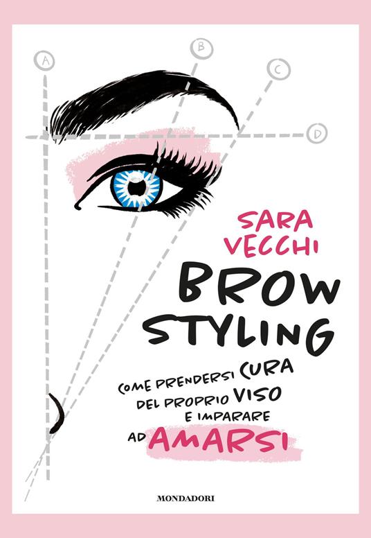 Brow styling. Come prendersi cura del proprio viso e imparare ad amarsi - Sara Vecchi - copertina