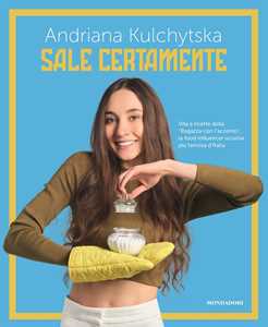 Libro Sale certamente. Vita e ricette della "Ragazza con l'accento", la food influencer ucraina più famosa d'Italia Andriana Kulchytska