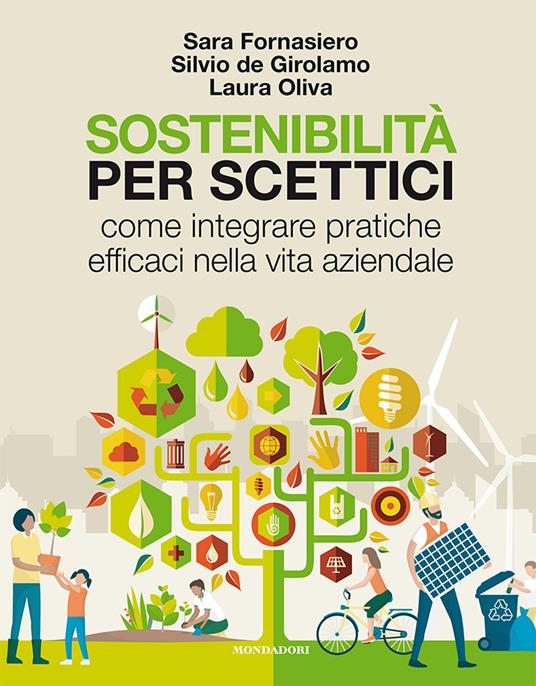 Sostenibilità per scettici. Come integrare pratiche efficaci nella vita aziendale - Sara Fornasiero,Silvio De Girolamo,Laura Oliva - copertina