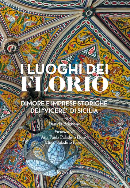 I luoghi dei Florio. Dimore e imprese storiche dei «viceré» di Sicilia. Ediz. illustrata - copertina