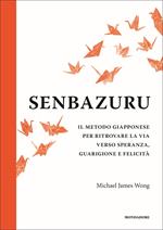 Senbazuru. Il metodo giapponese per ritrovare la via verso speranza, guarigione e felicità