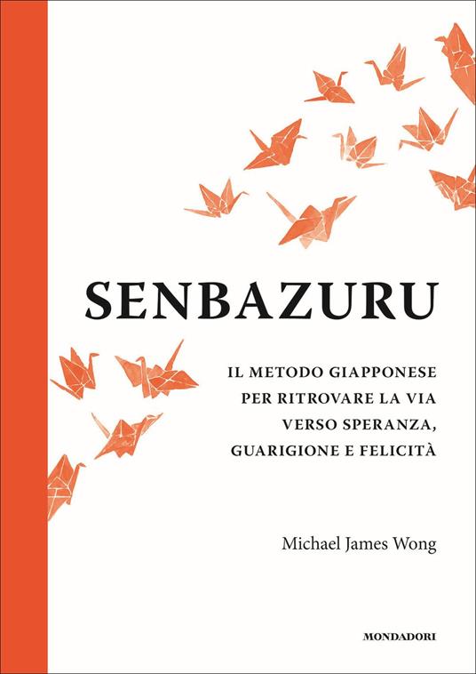 Senbazuru. Il metodo giapponese per ritrovare la via verso speranza, guarigione e felicità - Michael James Wong - copertina