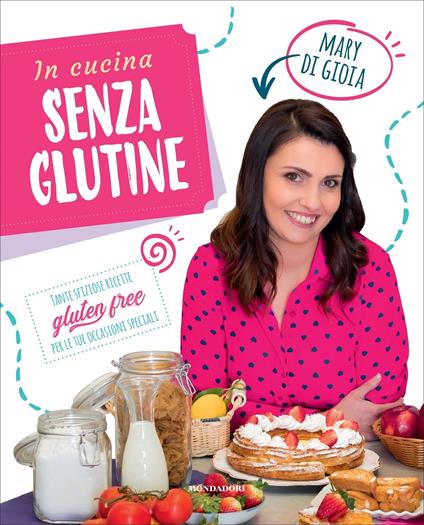 In cucina senza glutine. Tante sfiziose ricette gluten free per le tue occasioni speciali - Mary Di Gioia - copertina