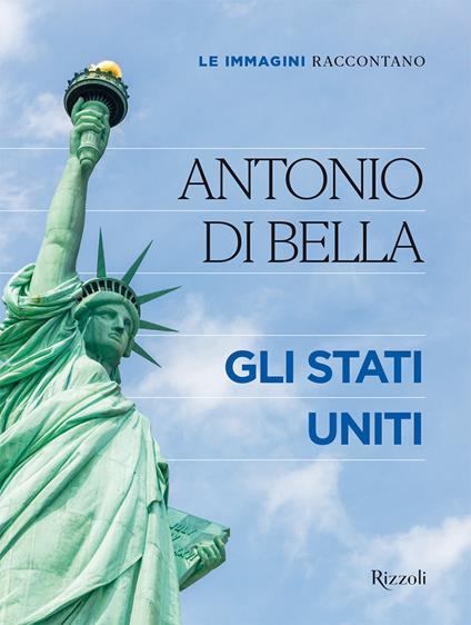 Le immagini raccontano. Gli Stati Uniti. Ediz. a colori - Antonio Di Bella - copertina