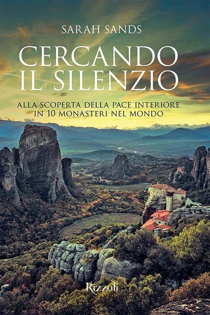 Cercando il silenzio. Alla scoperta della pace interiore in 10 monasteri nel mondo. Ediz. a colori - Sarah Sands - copertina