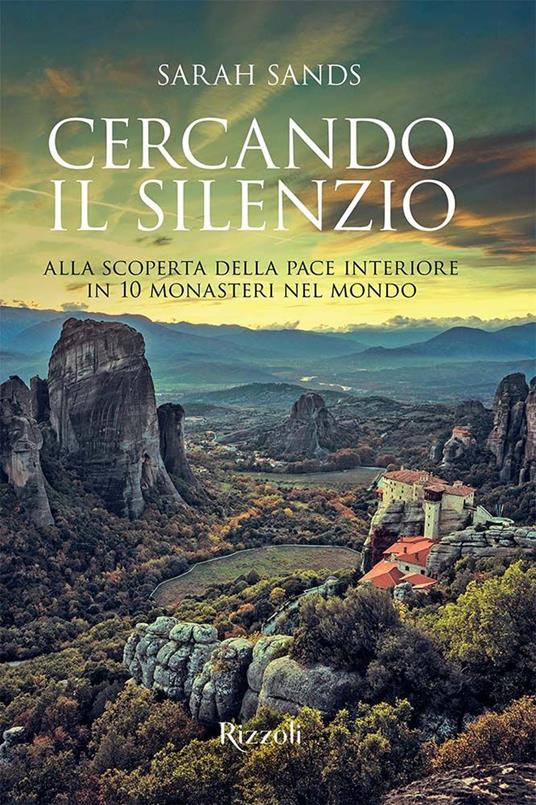 Cercando il silenzio. Alla scoperta della pace interiore in 10 monasteri nel mondo. Ediz. a colori - Sarah Sands - copertina
