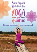 Yoga per guarire. Ritrova il benessere di corpo, mente e spirito