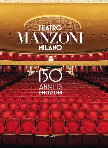 Teatro Manzoni Milano. 150 anni di emozioni. Ediz. a colori - Sandro Avanzo,Maurizio Porro,Paolo Vitali - copertina