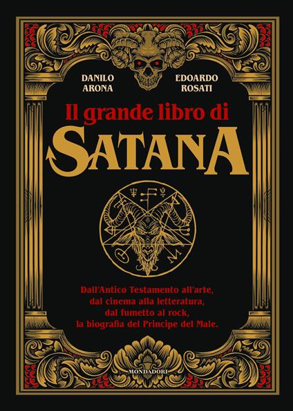 Il grande libro di Satana. Dall’Antico Testamento all’arte, dal cinema alla letteratura, dal fumetto al rock, la biografia del Principe del Male - Edoardo Rosati,Danilo Arona - copertina