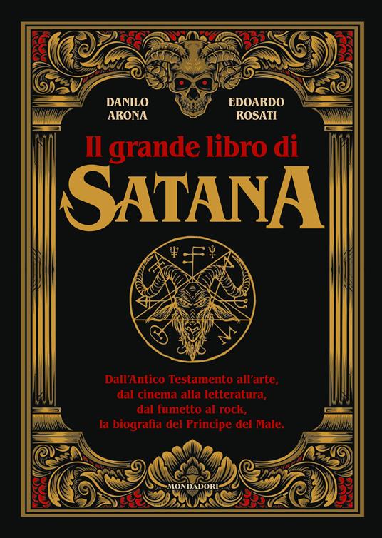 Il grande libro di Satana. Dall’Antico Testamento all’arte, dal cinema alla letteratura, dal fumetto al rock, la biografia del Principe del Male - Edoardo Rosati,Danilo Arona - copertina