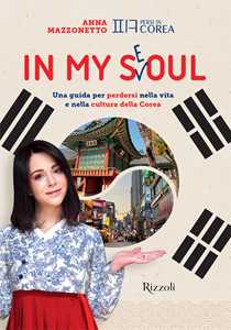 Libro In my Seoul. Una guida per perdersi nella vita e nella cultura della Corea. Con Playlist e mappa multimediale Anna Mazzonetto