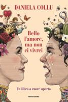 Bello l'amore, ma non ci vivrei. Un libro a cuore aperto 