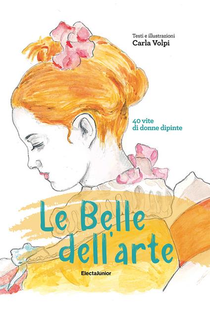 Le belle dell'arte. 40 vite di donne dipinte - Carla Volpi - copertina