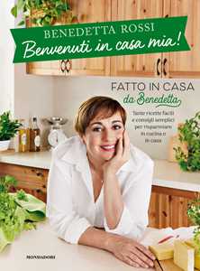 Libro Benvenuti in casa mia! Tante ricette facili e consigli semplici per risparmiare in cucina e in casa Benedetta Rossi