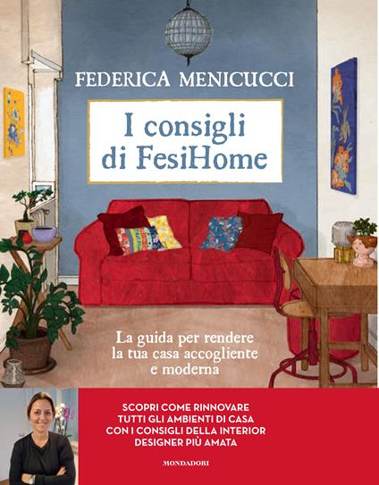 I consigli di Fesihome. La guida per rendere la tua casa accogliente e moderna - Federica Menicucci - copertina