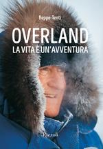 Overland. La vita è un'avventura. Ediz. illustrata