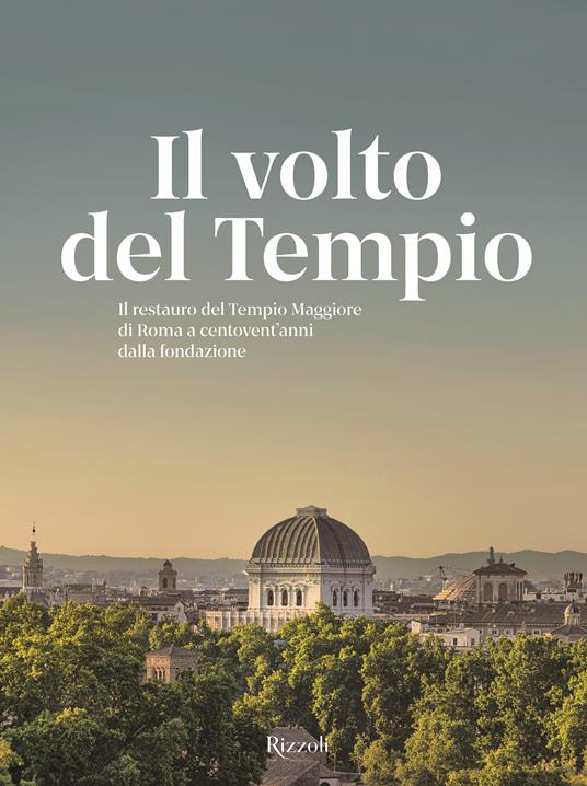 Il volto del tempio. Il restauro del Tempio Maggiore di Roma a centovent'anni dalla fondazione. Ediz. illustrata - Antonio D'Amato - copertina