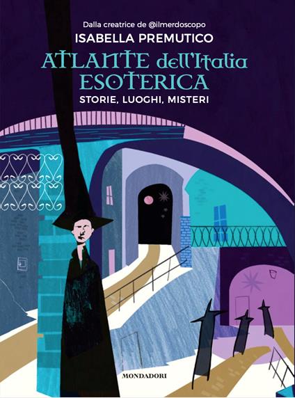 Atlante dell'Italia esoterica. Storie, luoghi, misteri - Isabella Premutico - copertina