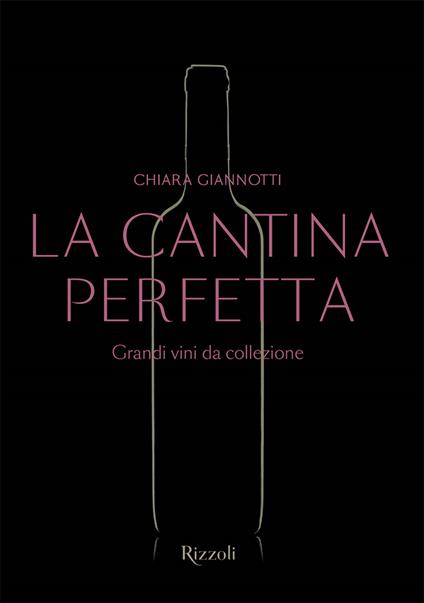 La cantina perfetta. Grandi vini da collezione. Ediz. a colori - Chiara Giannotti - copertina