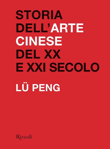 Storia dell'arte cinese del XX al XXI secolo. Ediz. illustrata - Peng Lü - copertina