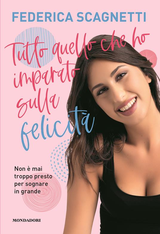 Tutto quello che ho imparato sulla felicità. Non è mai troppo presto per sognare in grande  - Federica Scagnetti - copertina