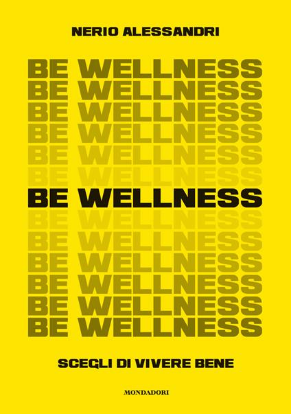 Be wellness. Scegli di vivere bene - Nerio Alessandri - copertina