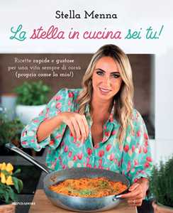Libro La stella in cucina sei tu! Ricette rapide e gustose per una vita sempre di corsa (proprio come la mia!) Stella Menna