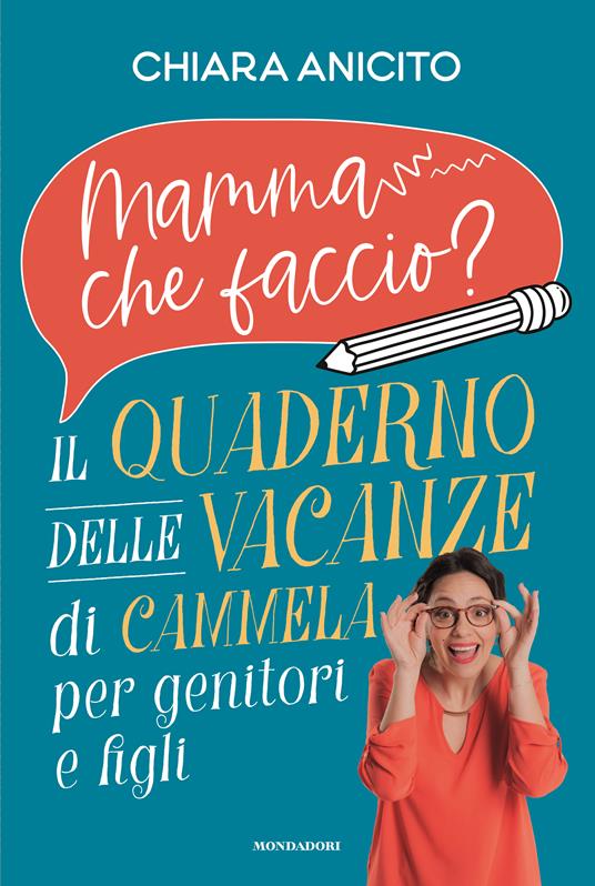 Mamma che faccio? Il quaderno delle vacanze di Cammela per genitori e figli - Chiara Anicito - copertina
