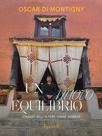 Un nuovo equilibrio. Viaggio nell'ultimo luogo segreto. Ediz. illustrata - Oscar Di Montigny - copertina