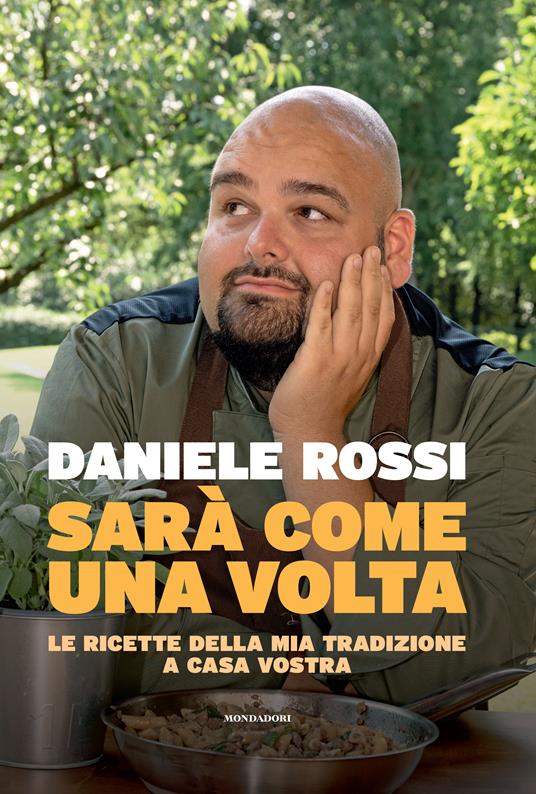 Sarà come una volta. Le ricette della mia tradizione a casa vostra - Daniele Rossi - copertina