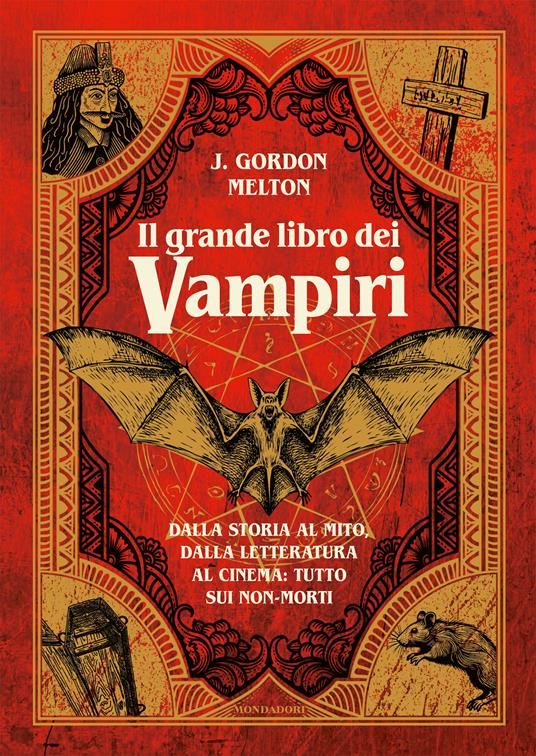 Il grande libro dei vampiri. Dalla storia al mito, dalla letteratura al cinema: tutto sui non-morti. Ediz. illustrata - J. Gordon Melton - copertina