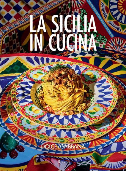 La Sicilia in cucina. Introduzione di Fabrizia Lanza - Dolce&Gabbana - copertina