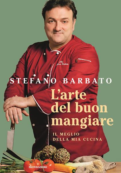 L'arte del buon mangiare. Il meglio della mia cucina - Stefano Barbato - copertina