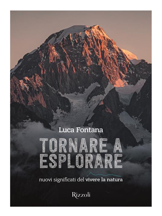 Tornare a esplorare. Nuovi significati del vivere la natura. Ediz. illustrata - Luca Fontana - copertina