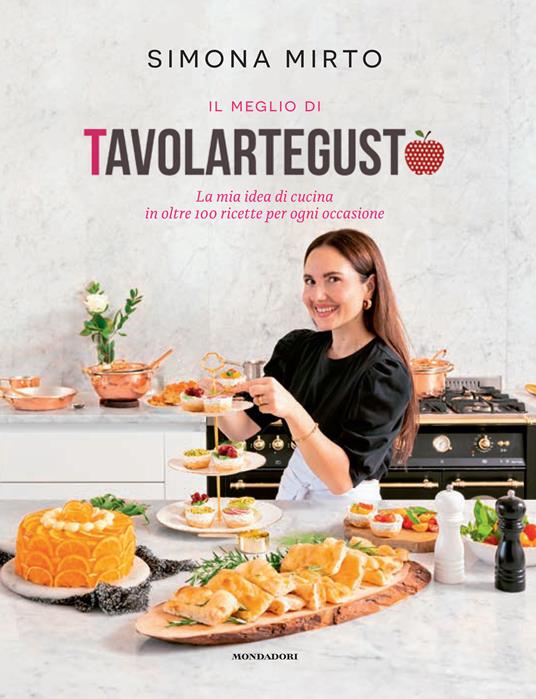 Il meglio di Tavolartegusto. La mia idea di cucina in oltre 100 ricette per ogni occasione. Ediz. a colori - Simona Mirto - copertina
