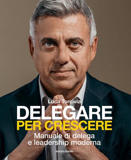Delegare per crescere. Manuale di delega e leadership moderna - Luca Torcivia - copertina