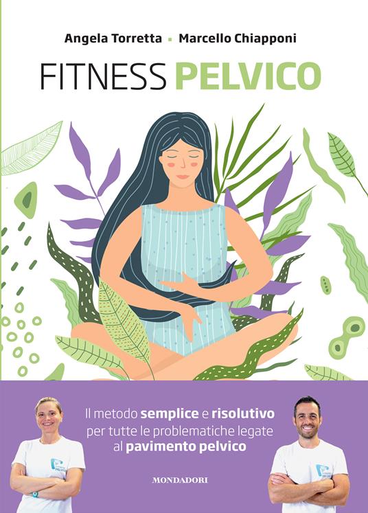 Fitness pelvico. Il metodo semplice e risolutivo per tutte le problematiche legate al pavimento pelvico - Marcello Chiapponi,Angela Torretta - copertina