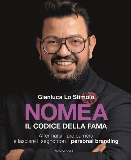 Nomea. Il codice della fama. Affermarsi, fare carriera e lasciare il segno con il personal branding - Gianluca Lo Stimolo - copertina