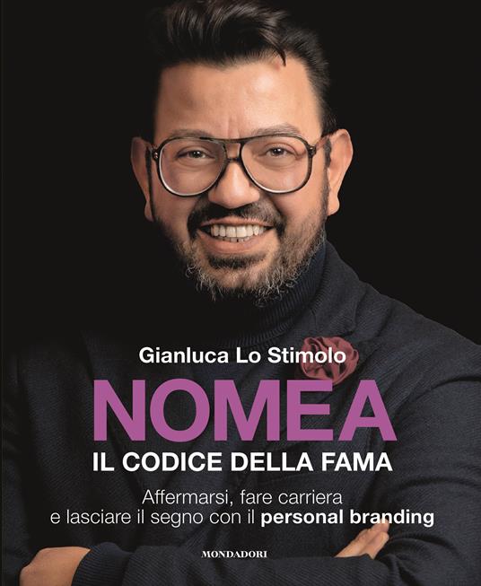 Nomea. Il codice della fama. Affermarsi, fare carriera e lasciare il segno con il personal branding - Gianluca Lo Stimolo - copertina